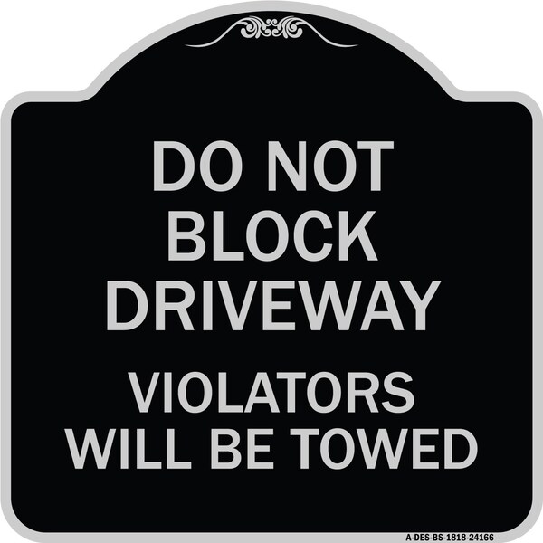 Signmission Do Not Block Driveway Violators Will Towed Heavy-Gauge Aluminum Sign, 18" x 18", BS-1818-24166 A-DES-BS-1818-24166 - main
